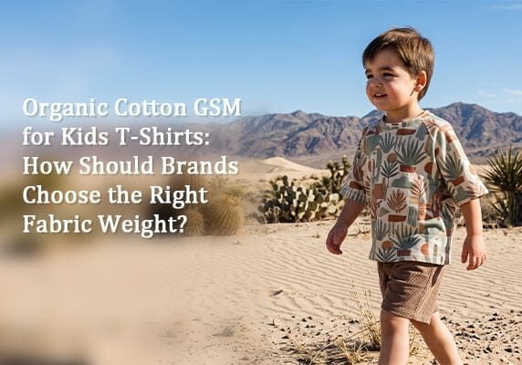 Organic Cotton GSM for Kids T-Shirts: How Should Brands Choose the Right Fabric Weight?